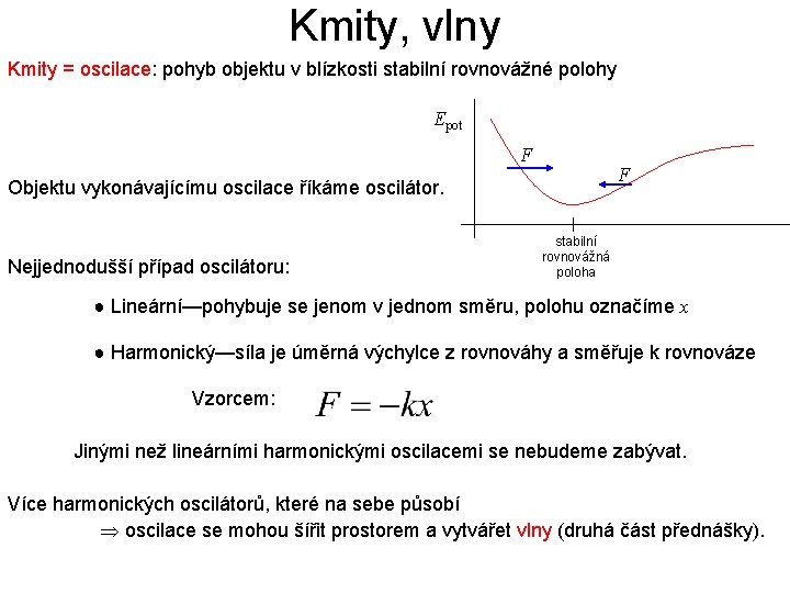 Kmity, vlny Kmity = oscilace: pohyb objektu v blízkosti stabilní rovnovážné polohy Epot F
