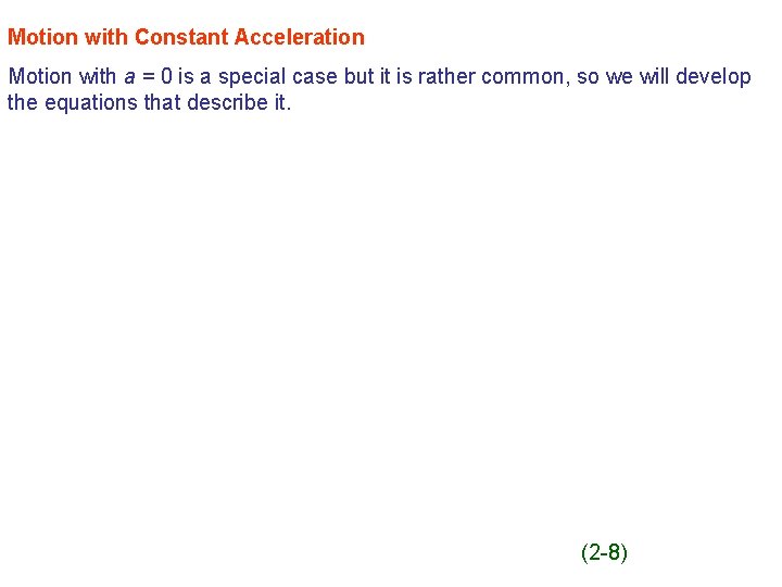 Motion with Constant Acceleration Motion with a = 0 is a special case but