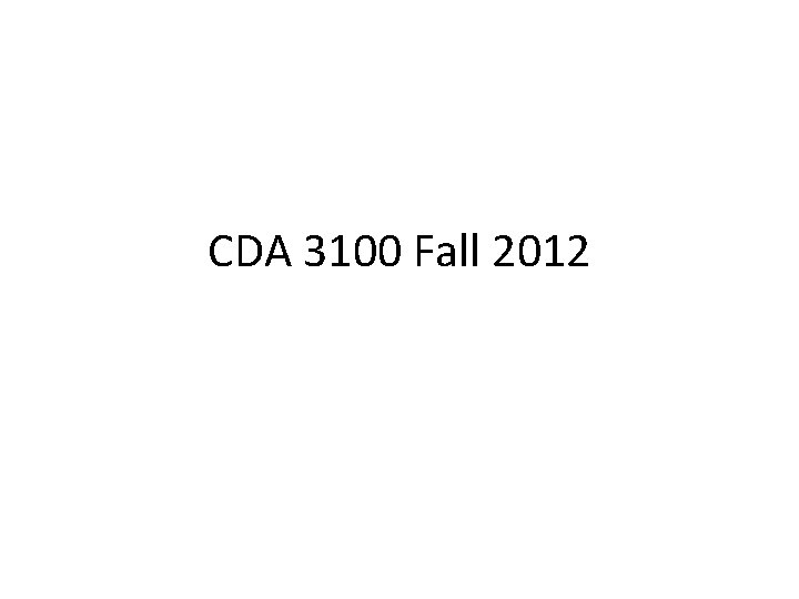 CDA 3100 Fall 2012 