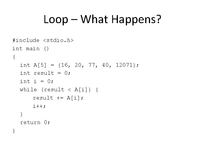 Loop – What Happens? #include <stdio. h> int main () { int A[5] =