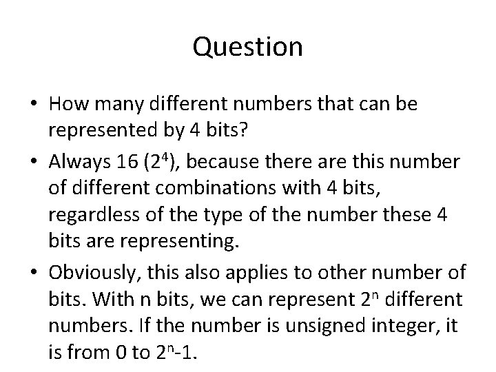 Question • How many different numbers that can be represented by 4 bits? •