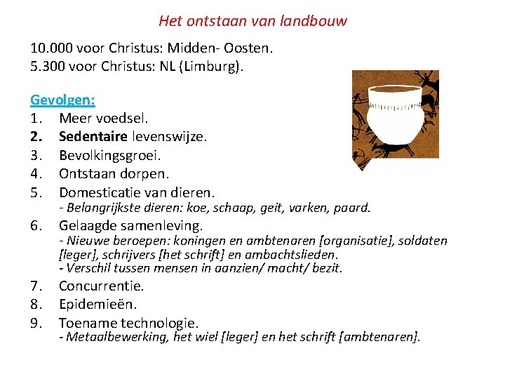 Het ontstaan van landbouw 10. 000 voor Christus: Midden- Oosten. 5. 300 voor Christus: