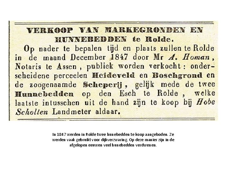 In 1847 werden in Rolde twee hunebedden te koop aangeboden. Ze werden vaak gebruikt