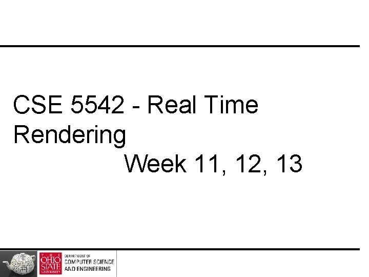 CSE 5542 - Real Time Rendering Week 11, 12, 13 