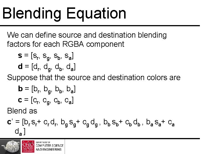 Blending Equation We can define source and destination blending factors for each RGBA component