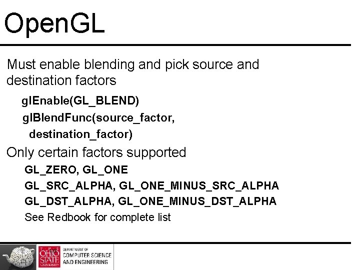 Open. GL Must enable blending and pick source and destination factors gl. Enable(GL_BLEND) gl.