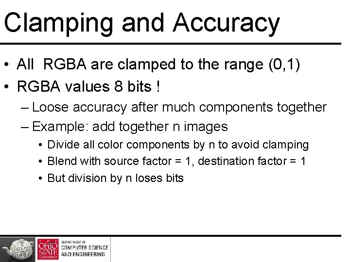 Clamping and Accuracy • All RGBA are clamped to the range (0, 1) •