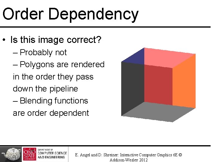 Order Dependency • Is this image correct? – Probably not – Polygons are rendered