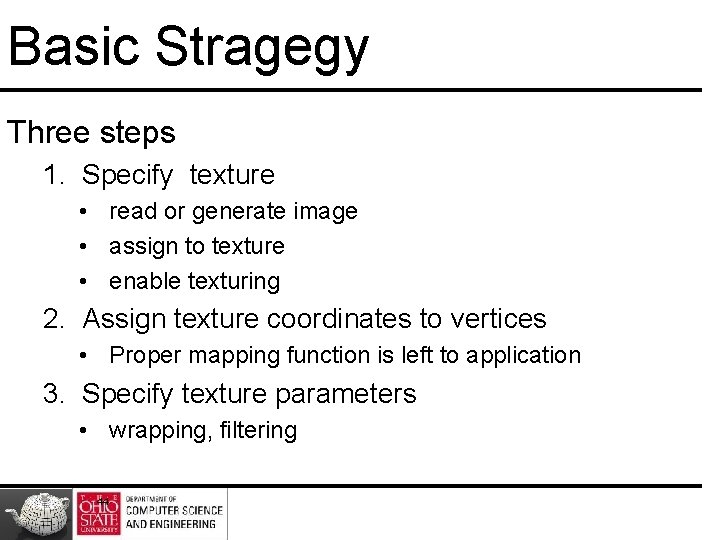 Basic Stragegy Three steps 1. Specify texture • read or generate image • assign
