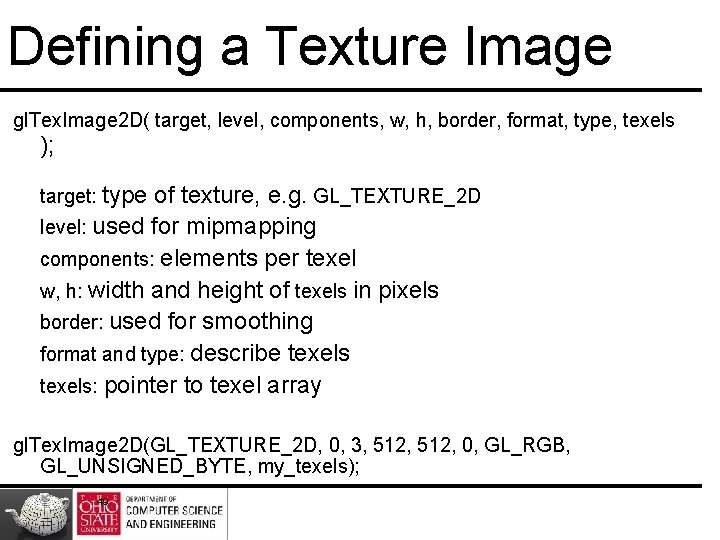 Defining a Texture Image gl. Tex. Image 2 D( target, level, components, w, h,