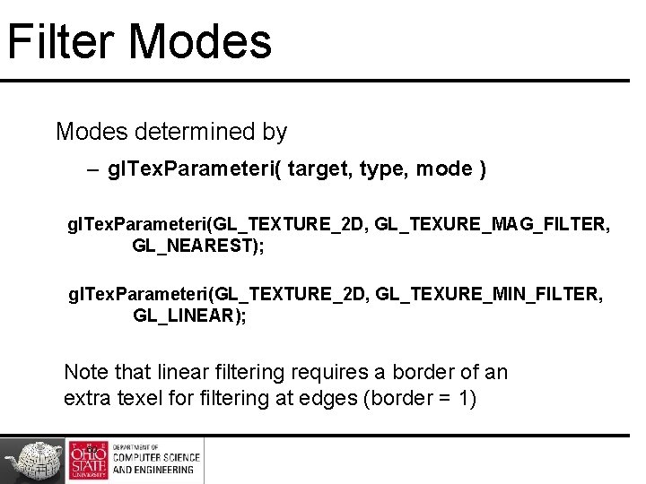 Filter Modes determined by – gl. Tex. Parameteri( target, type, mode ) gl. Tex.