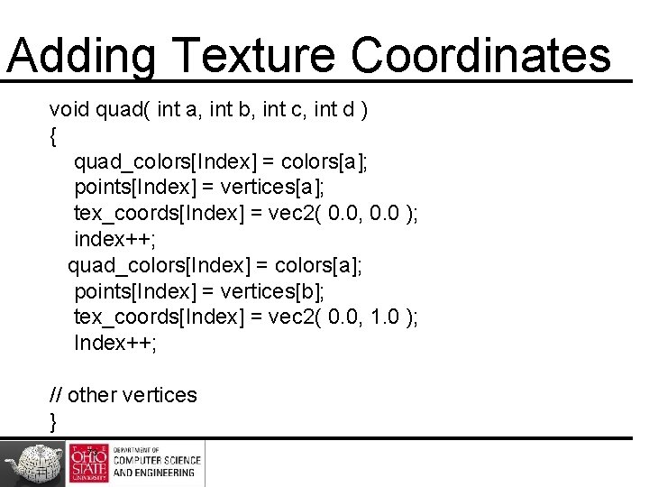 Adding Texture Coordinates void quad( int a, int b, int c, int d )