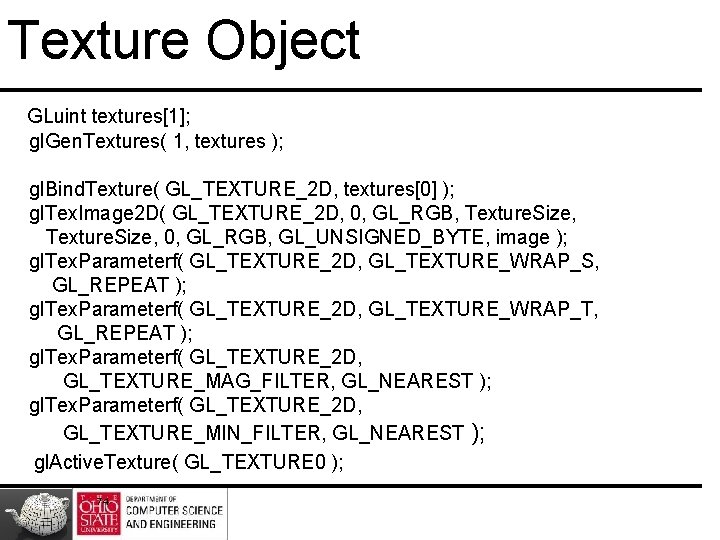 Texture Object GLuint textures[1]; gl. Gen. Textures( 1, textures ); gl. Bind. Texture( GL_TEXTURE_2