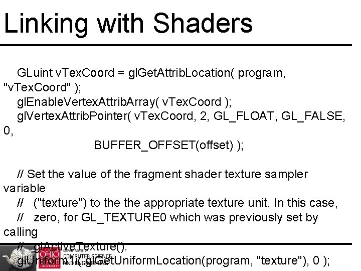 Linking with Shaders GLuint v. Tex. Coord = gl. Get. Attrib. Location( program, "v.