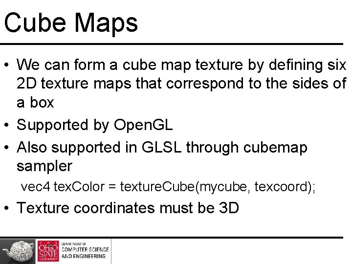 Cube Maps • We can form a cube map texture by defining six 2
