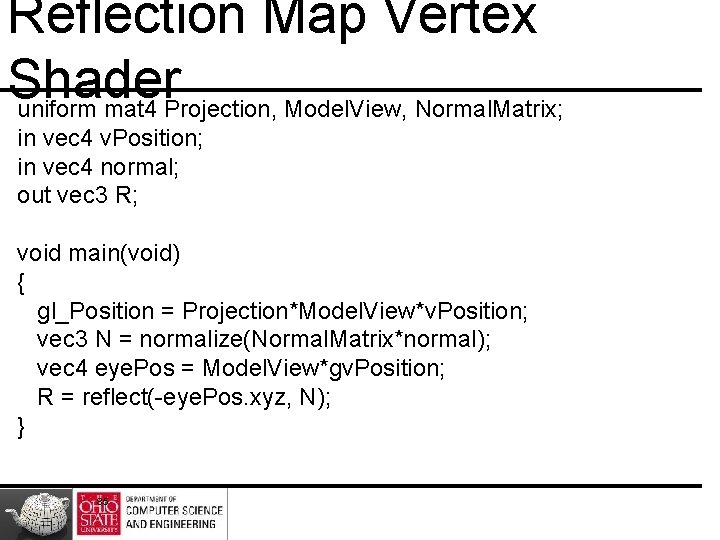 Reflection Map Vertex Shader uniform mat 4 Projection, Model. View, Normal. Matrix; in vec