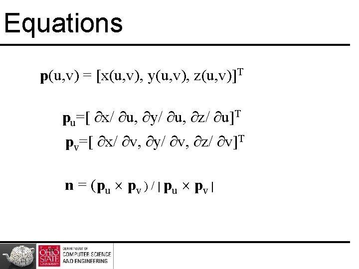Equations p(u, v) = [x(u, v), y(u, v), z(u, v)]T pu=[ ∂x/ ∂u, ∂y/