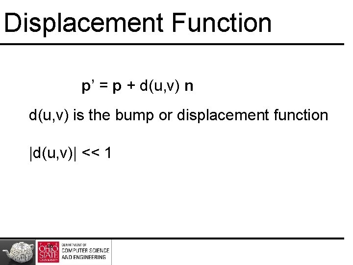 Displacement Function p’ = p + d(u, v) n d(u, v) is the bump