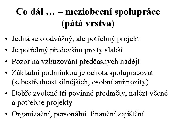 Co dál … – meziobecní spolupráce (pátá vrstva) • • Jedná se o odvážný,