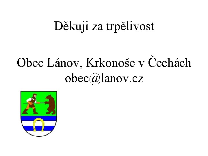 Děkuji za trpělivost Obec Lánov, Krkonoše v Čechách obec@lanov. cz 