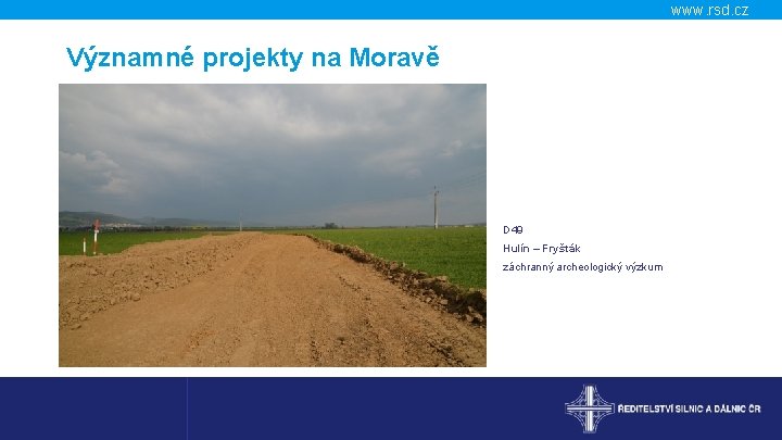 www. rsd. cz Významné projekty na Moravě D 49 Hulín – Fryšták záchranný archeologický