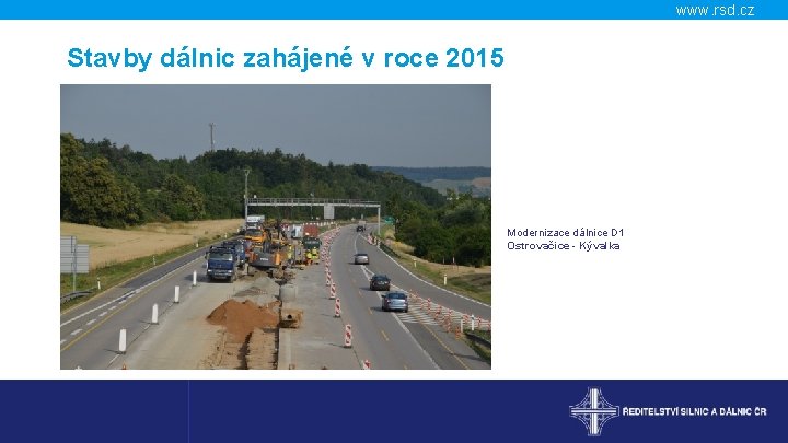 www. rsd. cz Stavby dálnic zahájené v roce 2015 Modernizace dálnice D 1 Ostrovačice
