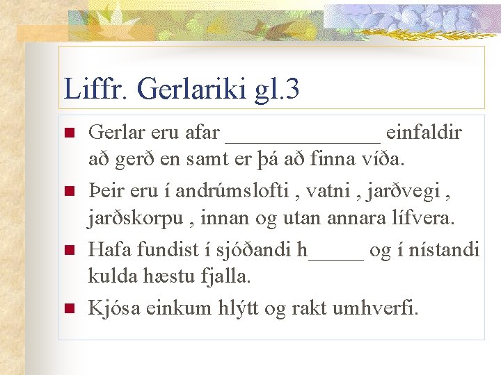 Liffr. Gerlariki gl. 3 n n Gerlar eru afar _______ einfaldir að gerð en Liffr. Gerlariki gl. 3 n n Gerlar eru afar _______ einfaldir að gerð en