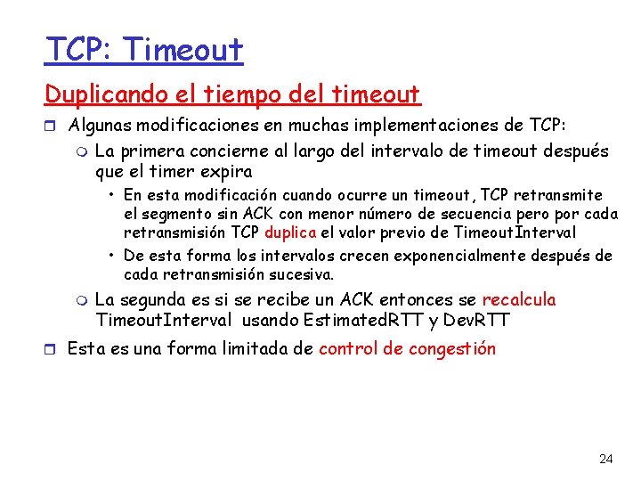 TCP: Timeout Duplicando el tiempo del timeout Algunas modificaciones en muchas implementaciones de TCP: