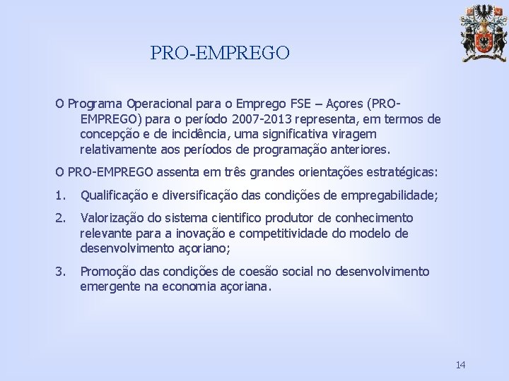 PRO-EMPREGO O Programa Operacional para o Emprego FSE – Açores (PROEMPREGO) para o período