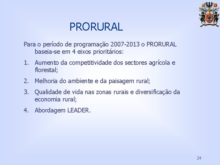 PRORURAL Para o período de programação 2007 -2013 o PRORURAL baseia-se em 4 eixos