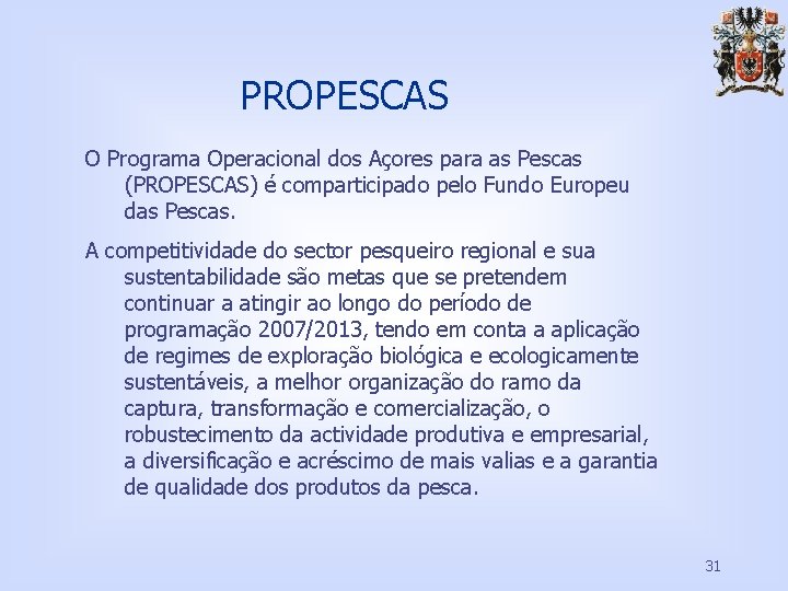 PROPESCAS O Programa Operacional dos Açores para as Pescas (PROPESCAS) é comparticipado pelo Fundo