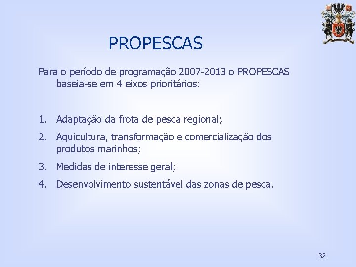 PROPESCAS Para o período de programação 2007 -2013 o PROPESCAS baseia-se em 4 eixos