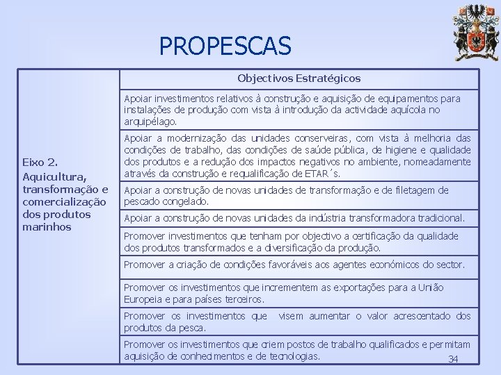 PROPESCAS Objectivos Estratégicos Apoiar investimentos relativos à construção e aquisição de equipamentos para instalações