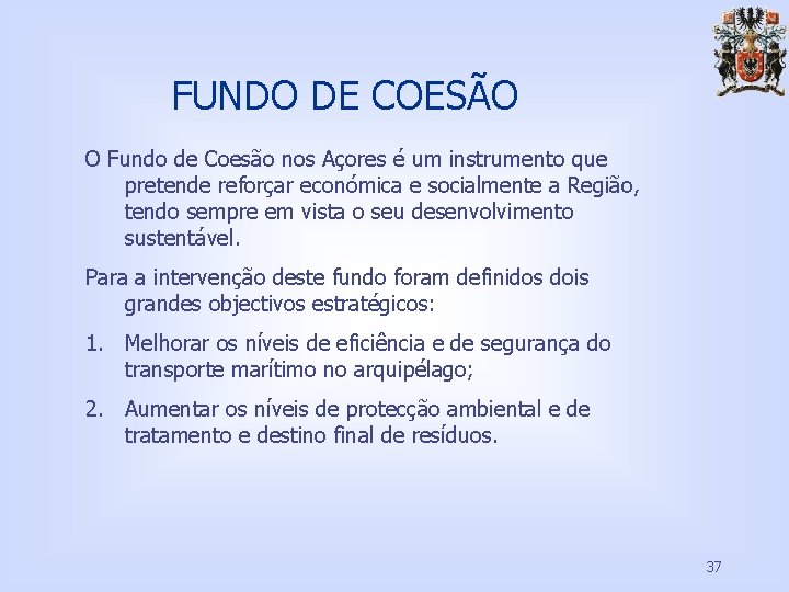 FUNDO DE COESÃO O Fundo de Coesão nos Açores é um instrumento que pretende