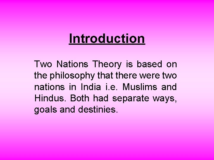 Introduction Two Nations Theory is based on the philosophy that there were two nations