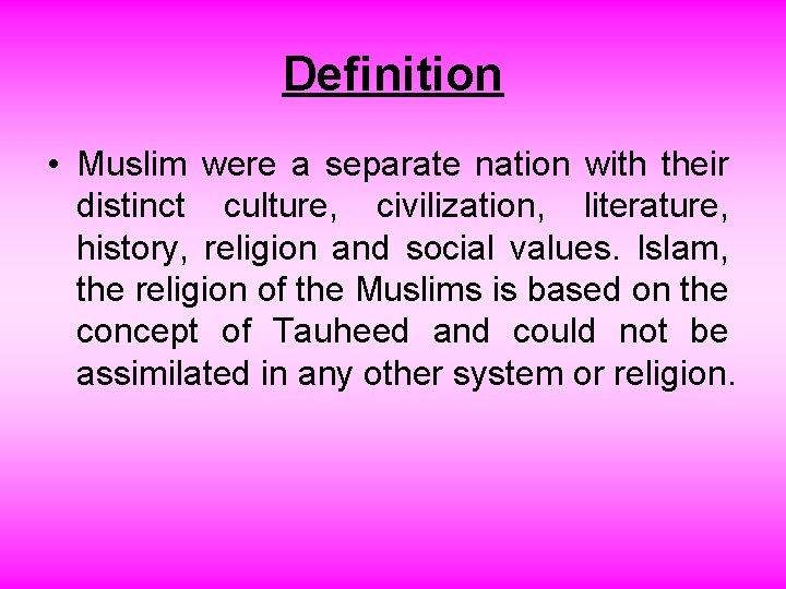 Definition • Muslim were a separate nation with their distinct culture, civilization, literature, history,