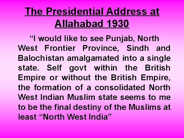 The Presidential Address at Allahabad 1930 “I would like to see Punjab, North West