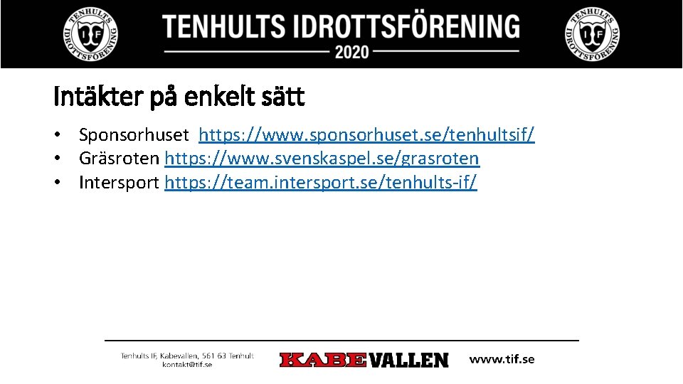 Intäkter på enkelt sätt • Sponsorhuset https: //www. sponsorhuset. se/tenhultsif/ • Gräsroten https: //www.