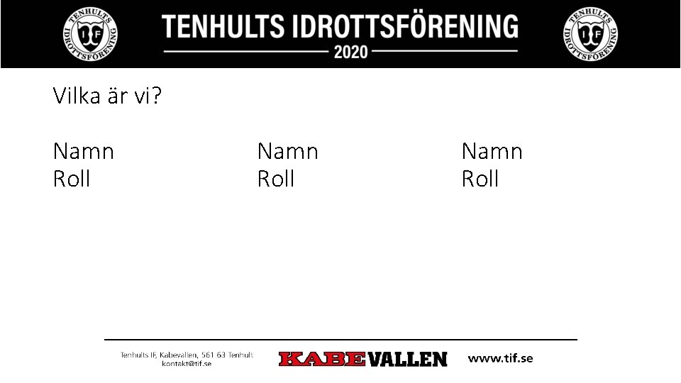 Vilka är vi? Namn Roll 