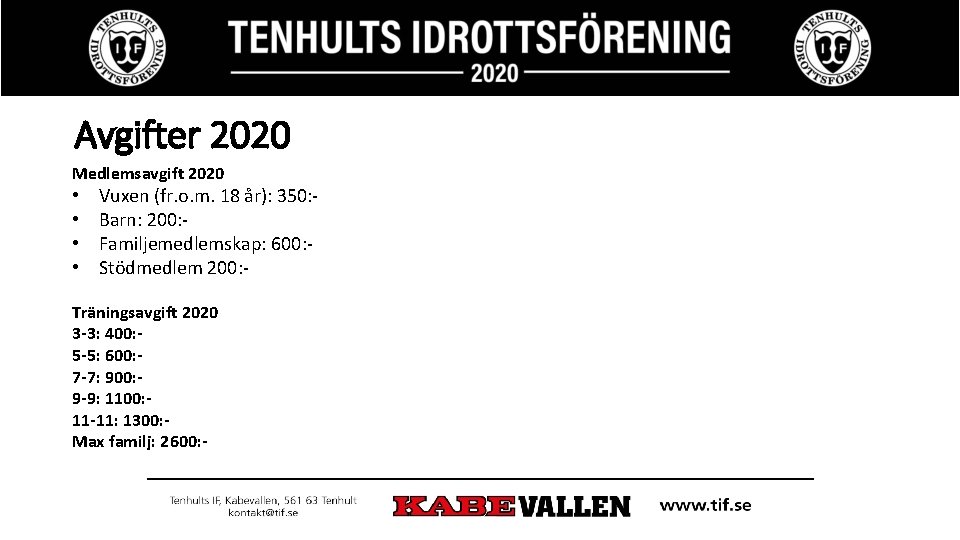 Avgifter 2020 Medlemsavgift 2020 • • Vuxen (fr. o. m. 18 år): 350: Barn: