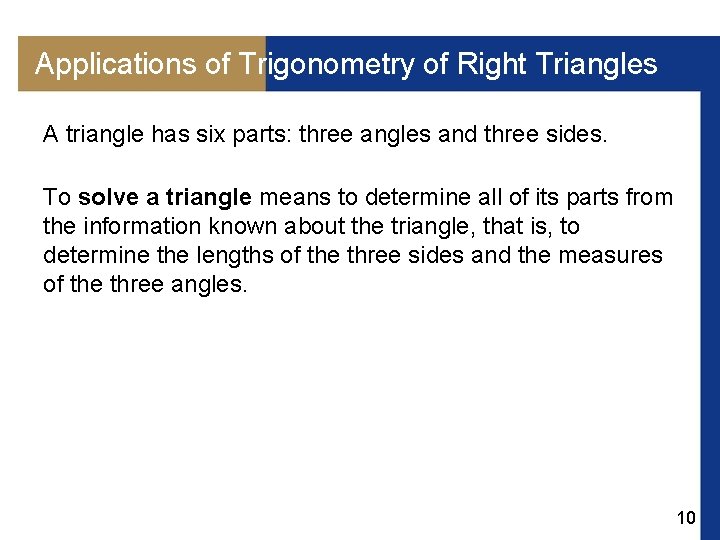 Applications of Trigonometry of Right Triangles A triangle has six parts: three angles and