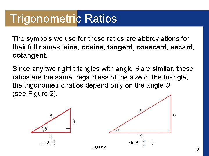 Trigonometric Ratios The symbols we use for these ratios are abbreviations for their full