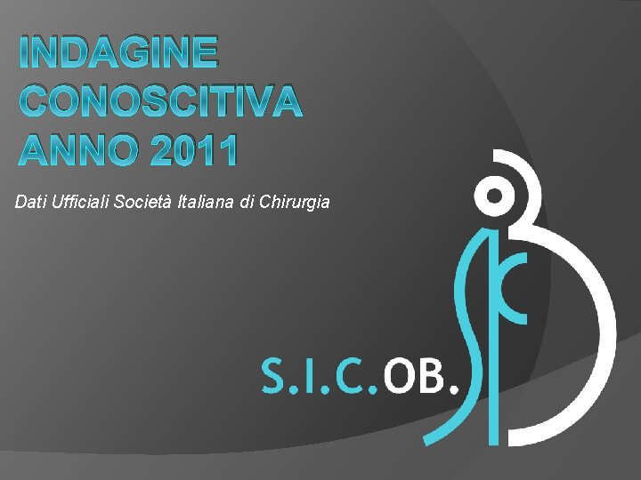 INDAGINE CONOSCITIVA ANNO 2011 Dati Ufficiali Società Italiana di Chirurgia 