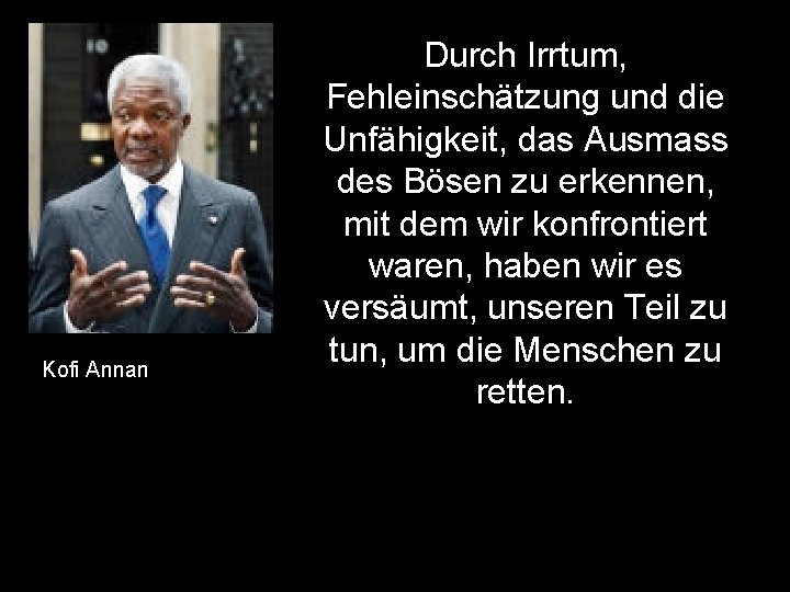 Kofi Annan Durch Irrtum, Fehleinschätzung und die Unfähigkeit, das Ausmass des Bösen zu erkennen,