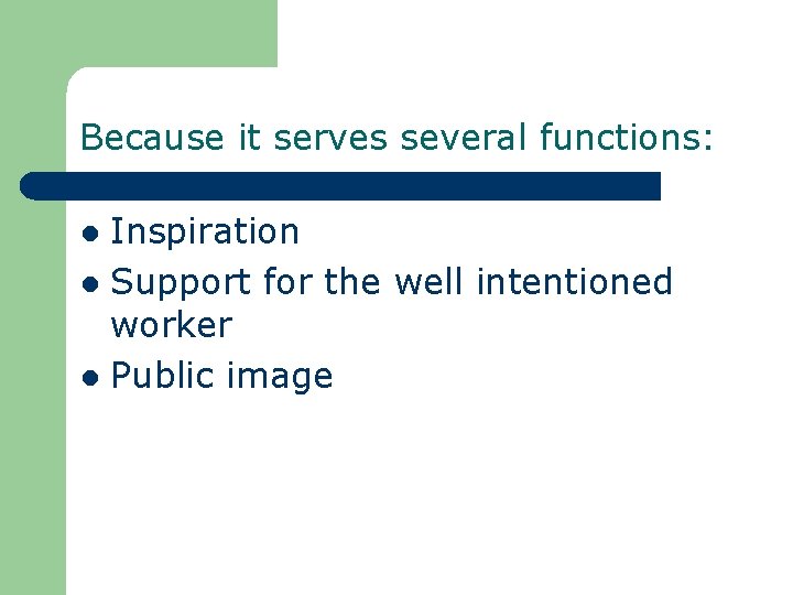 Because it serves several functions: Inspiration l Support for the well intentioned worker l