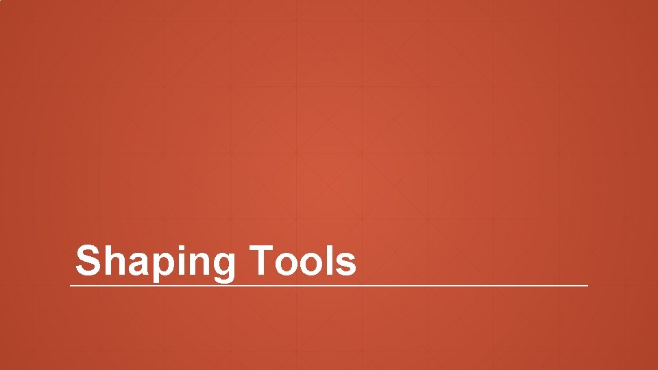 Shaping Tools 