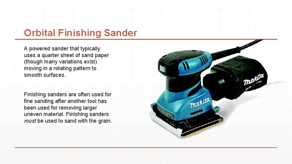 Orbital Finishing Sander A powered sander that typically uses a quarter sheet of sand