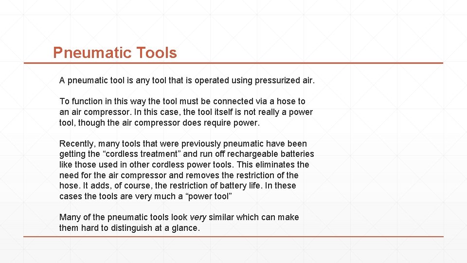 Pneumatic Tools A pneumatic tool is any tool that is operated using pressurized air.