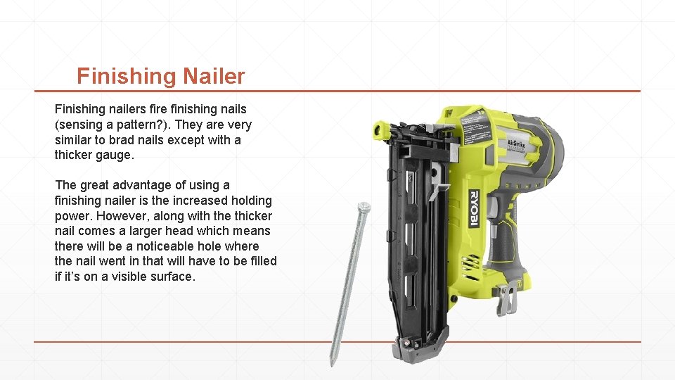 Finishing Nailer Finishing nailers fire finishing nails (sensing a pattern? ). They are very