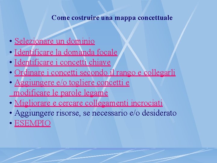 Come costruire una mappa concettuale • Selezionare un dominio • Identificare la domanda focale